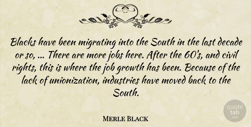 Merle Black Quote About Blacks, Civil, Decade, Growth, Industries: Blacks Have Been Migrating Into...