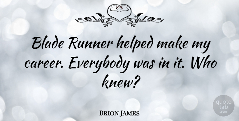 Brion James Quote About Everybody, Runner: Blade Runner Helped Make My...