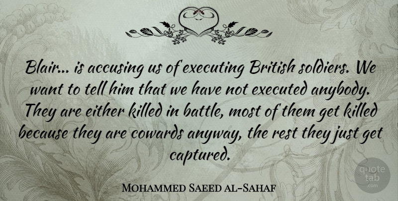 Mohammed Saeed al-Sahaf Quote About British, Cowards, Either, Executing, Rest: Blair Is Accusing Us Of...