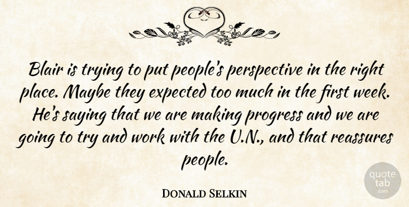 Donald Selkin Quote About Blair, Expected, Maybe, Perspective, Progress: Blair Is Trying To Put...