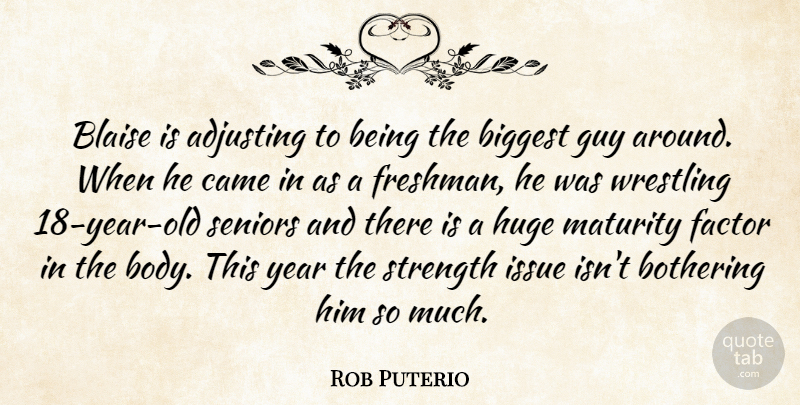 Rob Puterio Quote About Adjusting, Biggest, Bothering, Came, Factor: Blaise Is Adjusting To Being...
