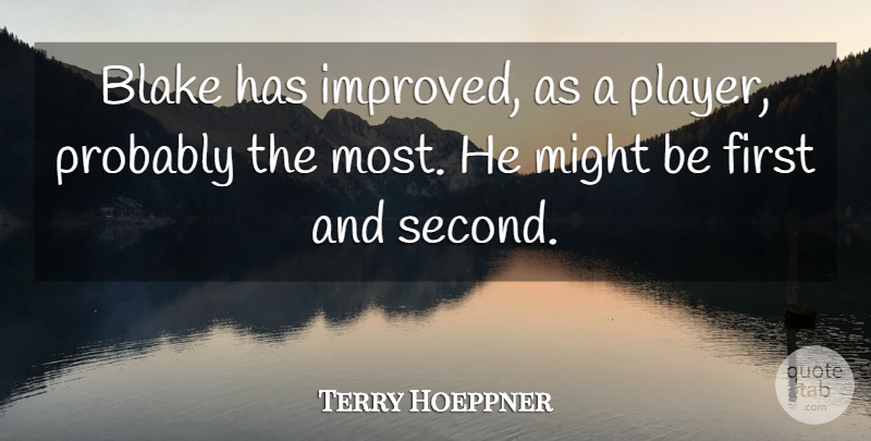 Terry Hoeppner Quote About Blake, Might: Blake Has Improved As A...