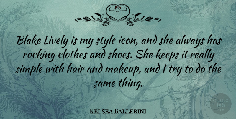 Kelsea Ballerini Quote About Makeup, Simple, Shoes: Blake Lively Is My Style...