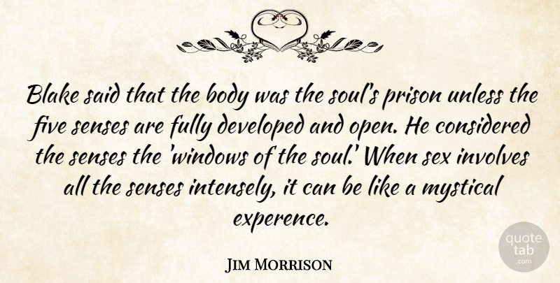 Jim Morrison Quote About Love, Sex, Soul: Blake Said That The Body...