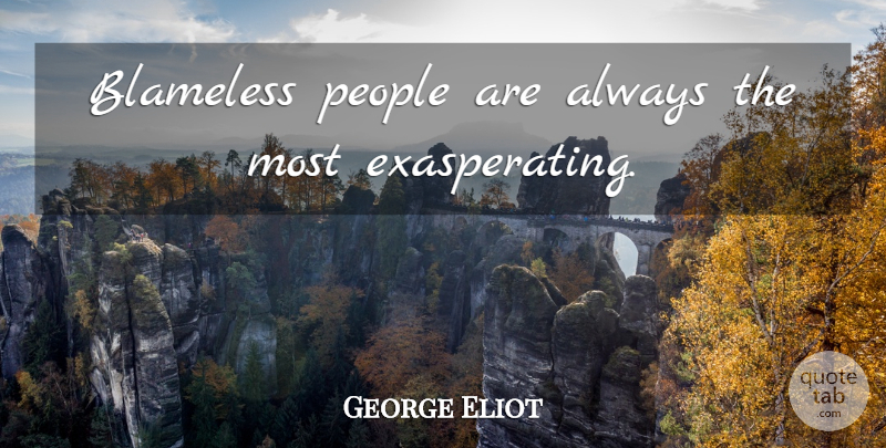 George Eliot Quote About People, Blameless: Blameless People Are Always The...