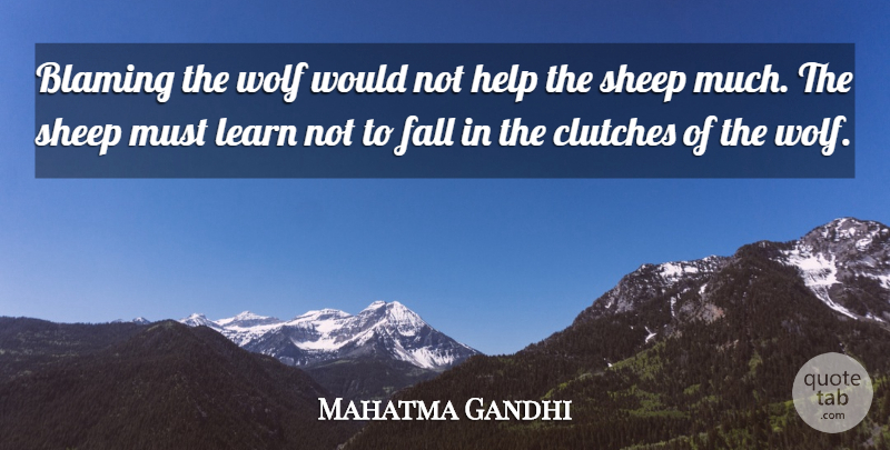 Mahatma Gandhi Quote About Fall, Sheep, Helping: Blaming The Wolf Would Not...