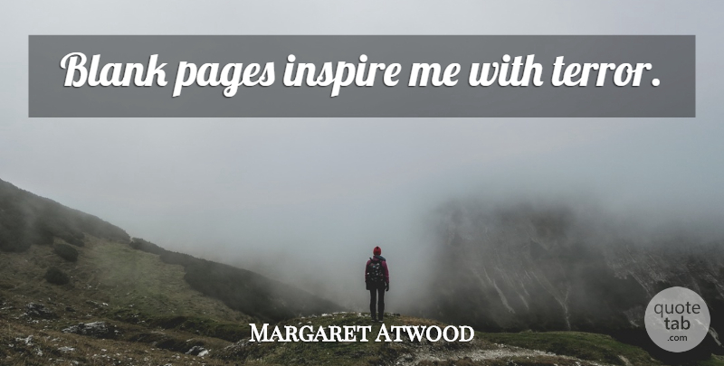 Margaret Atwood Quote About Writing, Inspire, Pages: Blank Pages Inspire Me With...