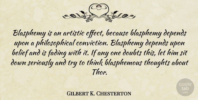 Gilbert K. Chesterton Quote About Philosophical, Thinking, Doubt: Blasphemy Is An Artistic Effect...