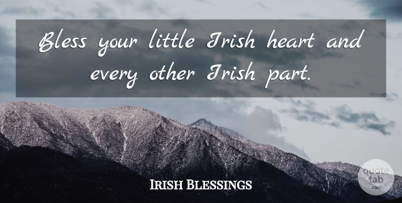 Irish Blessings Quote About Bless, Heart, Irish: Bless Your Little Irish Heart...