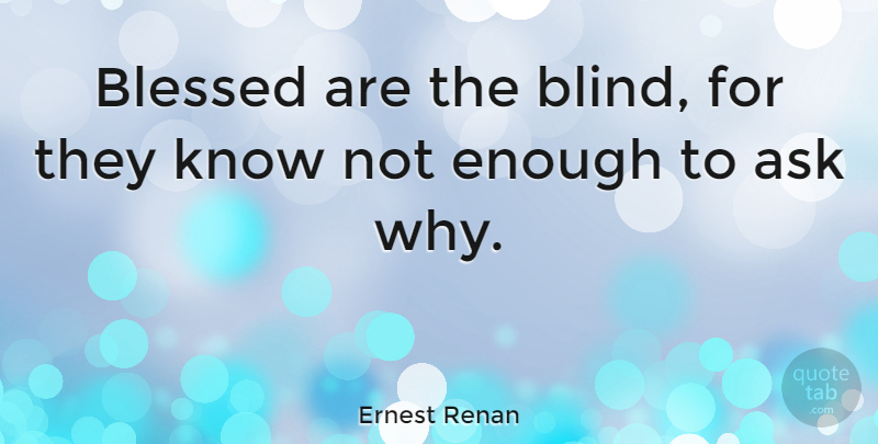 Ernest Renan Quote About Blessed, Blind, Enough: Blessed Are The Blind For...