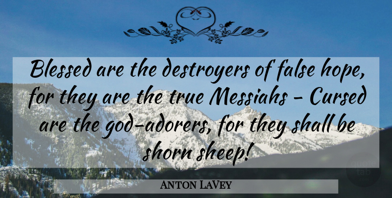 Anton LaVey Quote About Blessed, Sheep, Satanic: Blessed Are The Destroyers Of...
