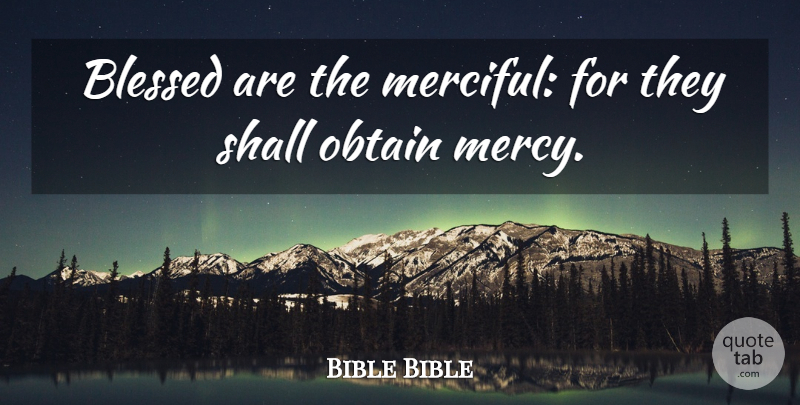 Bible Bible Quote About Blessed, Mercy, Obtain, Shall: Blessed Are The Merciful For...