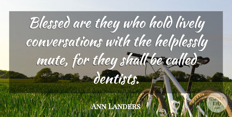 Ann Landers Quote About Funny, Blessed, Dental: Blessed Are They Who Hold...