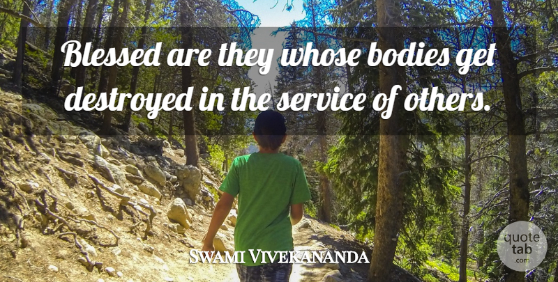 Swami Vivekananda Quote About Blessed, Body, Destroyed: Blessed Are They Whose Bodies...