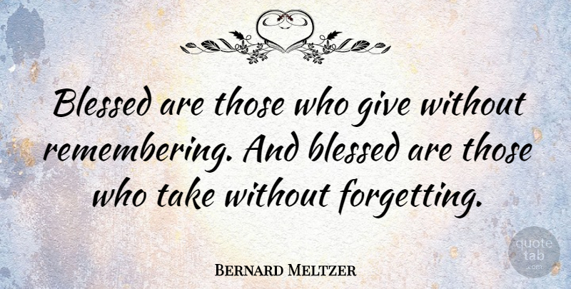 Bernard Meltzer Quote About Gratitude, Blessed, Blessing: Blessed Are Those Who Give...