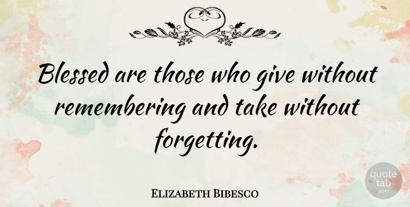 Elizabeth Bibesco Quote About Inspirational, Positive, Thank You: Blessed Are Those Who Give...