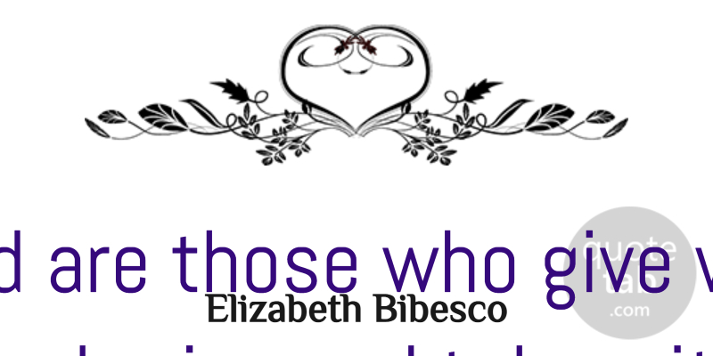 Elizabeth Bibesco Quote About Inspirational, Positive, Thank You: Blessed Are Those Who Give...