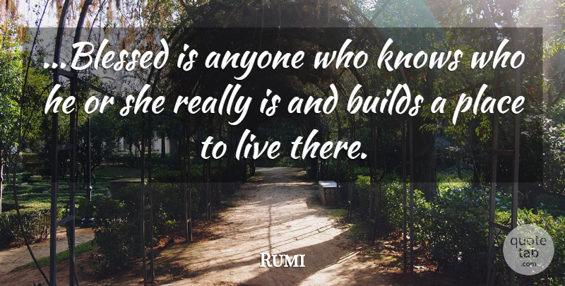 Rumi Quote About Blessed, Places To Live, Knows: Blessed Is Anyone Who Knows...