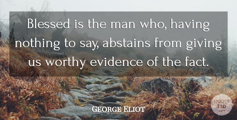 George Eliot Quote About Blessed, Evidence, Giving, Man, Worthy: Blessed Is The Man Who...