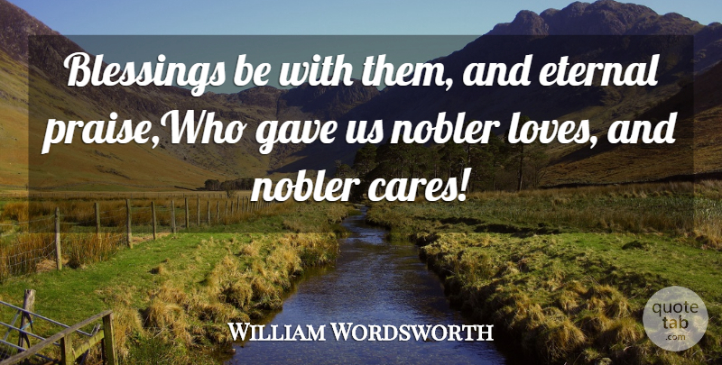 William Wordsworth Quote About Blessings, Eternal, Gave: Blessings Be With Them And...