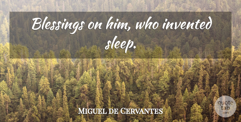 Miguel de Cervantes Quote About Sleep, Blessing: Blessings On Him Who Invented...