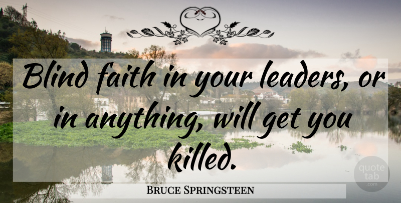 Bruce Springsteen Quote About Death, Faith, War: Blind Faith In Your Leaders...