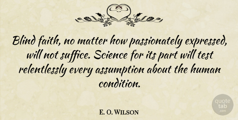 E. O. Wilson Quote About Science, Religion, Tests: Blind Faith No Matter How...