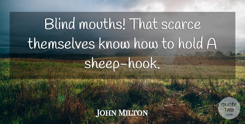 John Milton Quote About Sheep, Hook, Mouths: Blind Mouths That Scarce Themselves...