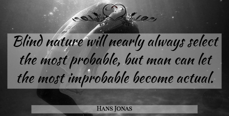 Hans Jonas Quote About Men, Blind, Select: Blind Nature Will Nearly Always...