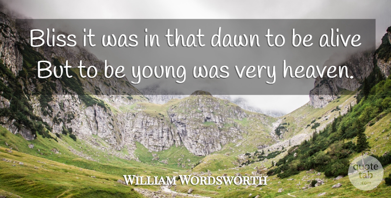 William Wordsworth Quote About Heaven, Alive, Dawn: Bliss It Was In That...