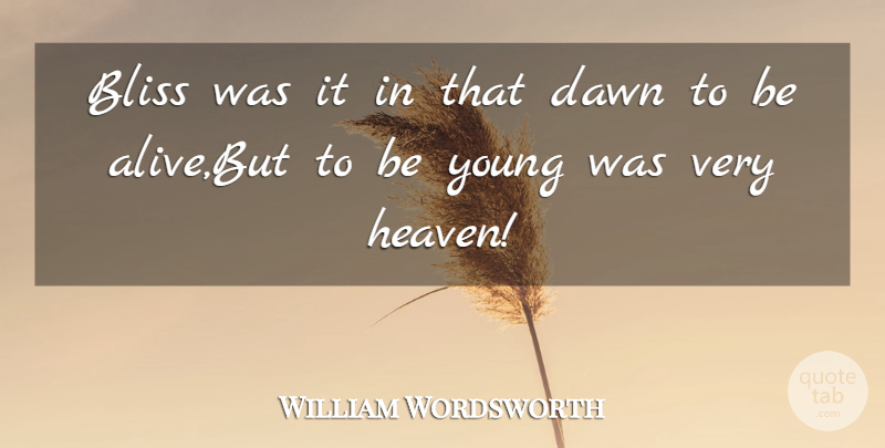 William Wordsworth Quote About Bliss, Dawn: Bliss Was It In That...