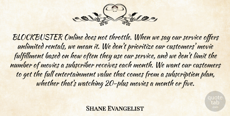 Shane Evangelist Quote About Based, Customers, Entertainment, Full, Mean: Blockbuster Online Does Not Throttle...
