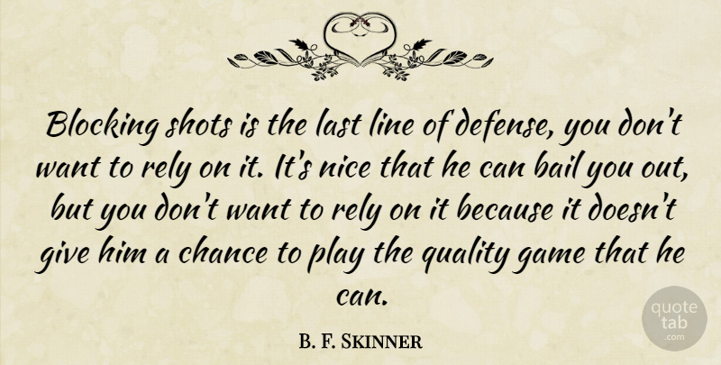 B. F. Skinner Quote About Bail, Blocking, Chance, Game, Last: Blocking Shots Is The Last...