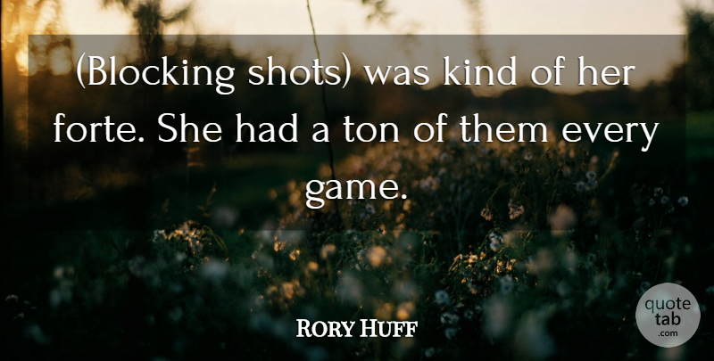 Rory Huff Quote About Ton: Blocking Shots Was Kind Of...