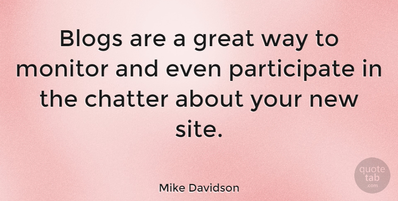 Mike Davidson Quote About Blogs, Chatter, Great, Monitor: Blogs Are A Great Way...