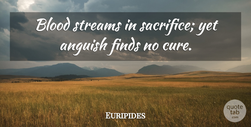 Euripides Quote About Sacrifice, Blood, Cures: Blood Streams In Sacrifice Yet...