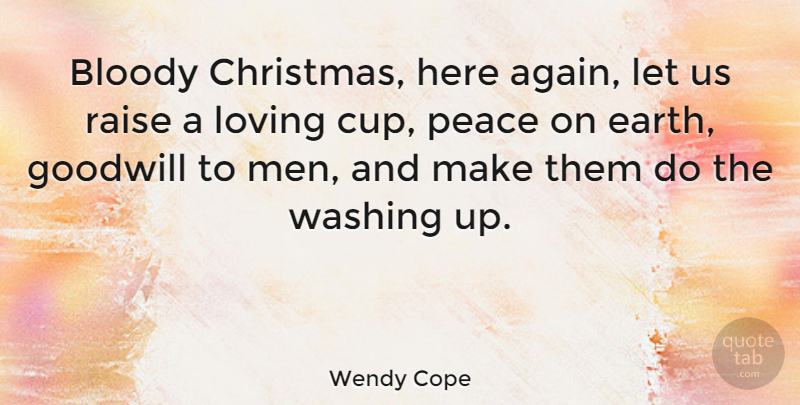 Wendy Cope Quote About Christmas, Men, Earth: Bloody Christmas Here Again Let...