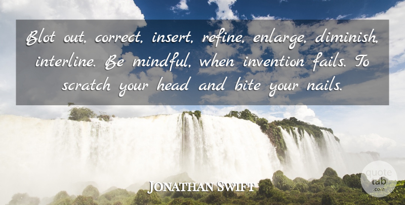 Jonathan Swift Quote About Nails, Mindfulness, Scratches: Blot Out Correct Insert Refine...