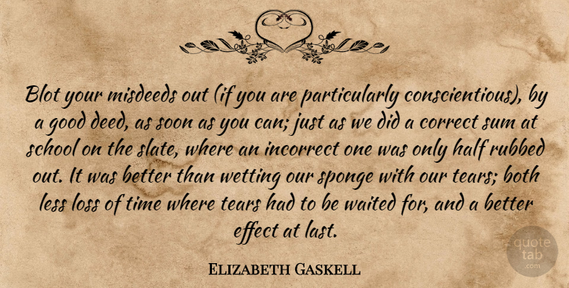 Elizabeth Gaskell Quote About School, Loss, Tears: Blot Your Misdeeds Out If...