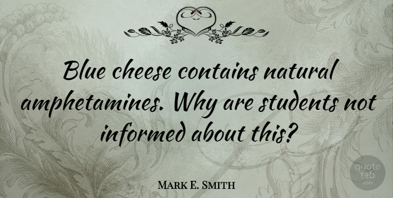 Mark E. Smith Quote About Blue, Cheesy, Amphetamines: Blue Cheese Contains Natural Amphetamines...