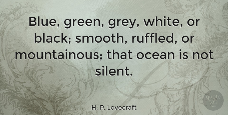 H. P. Lovecraft Quote About Ocean, Blue, White: Blue Green Grey White Or...