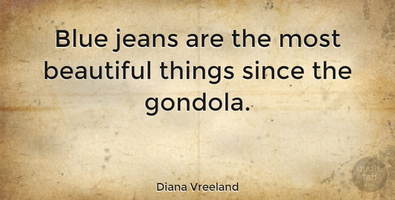 Diana Vreeland Quote About Beautiful, Blue, Jeans: Blue Jeans Are The Most...