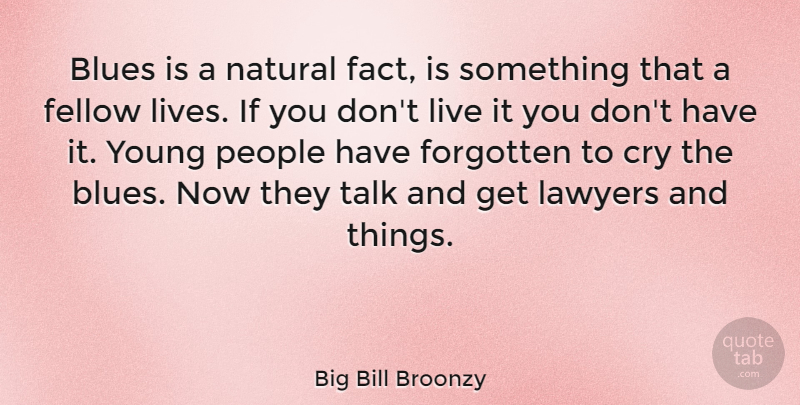Big Bill Broonzy Quote About People, Facts, Lawyer: Blues Is A Natural Fact...