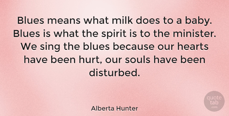 Alberta Hunter Quote About Baby, Hurt, Heart: Blues Means What Milk Does...