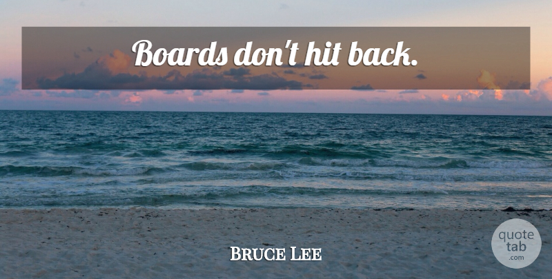 Bruce Lee Quote About Boards, Martial Arts: Boards Dont Hit Back...