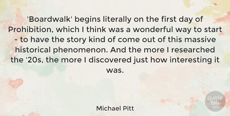 Michael Pitt Quote About Discovered, Historical, Literally, Massive: Boardwalk Begins Literally On The...