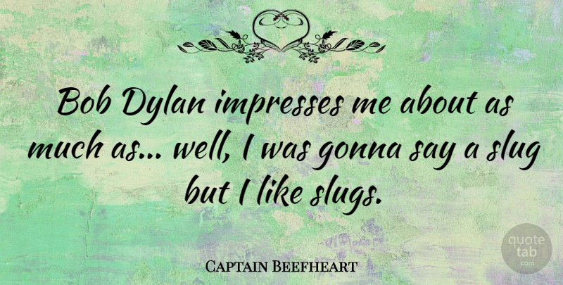 Captain Beefheart Quote About American Artist, Slug: Bob Dylan Impresses Me About...