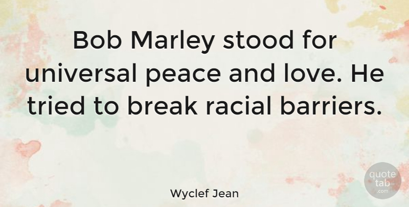 Wyclef Jean Quote About Love, Peace, Bob: Bob Marley Stood For Universal...