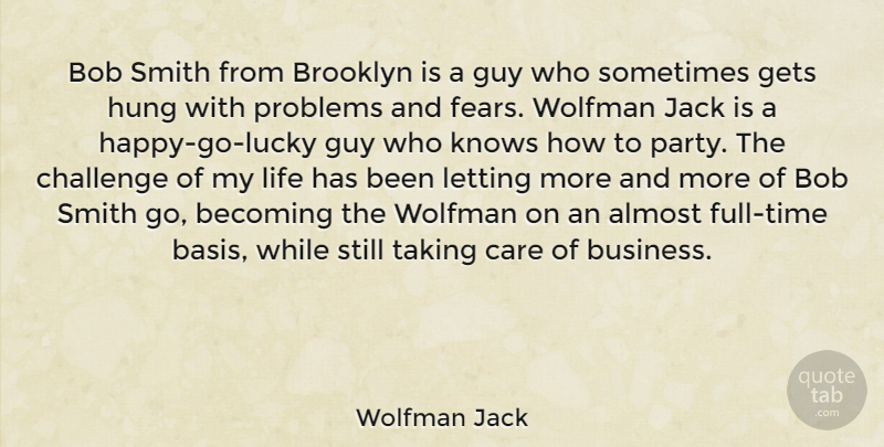 Wolfman Jack Quote About Almost, Becoming, Bob, Brooklyn, Business: Bob Smith From Brooklyn Is...