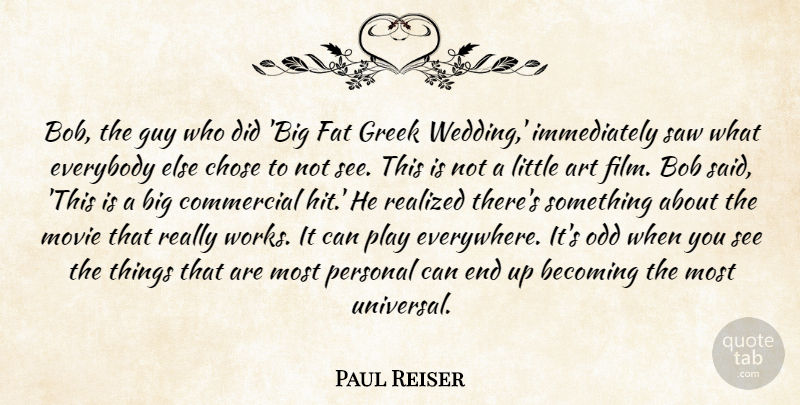 Paul Reiser Quote About Art, Becoming, Bob, Chose, Commercial: Bob The Guy Who Did...